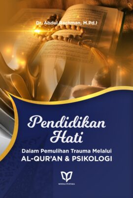 Pendidikan Hati dalam Pemulihan Trauma melalui Al-Qur’an dan Psikologi