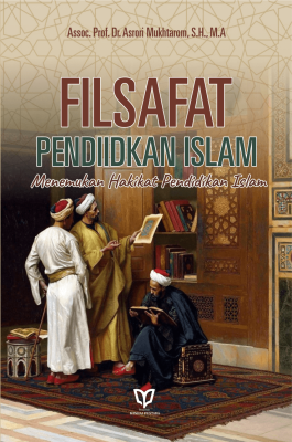 Filsafat Pendidikan Islam: Menemukan Hakikat Pendidikan Islam
