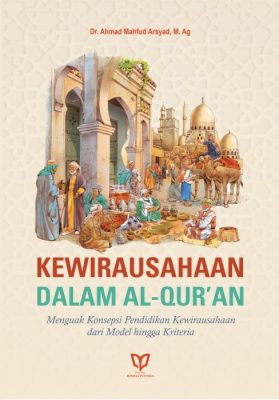 Kewirausahaan dalam Al-Qur’an: Menguak Konsepsi Pendidikan Kewirausahaan dari Model Hingga Kriteria