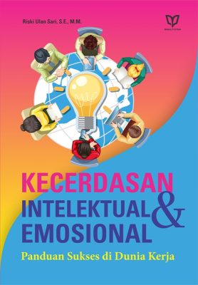 Kecerdasan Intelektual dan Emosional: Panduan Sukses di Dunia Kerja