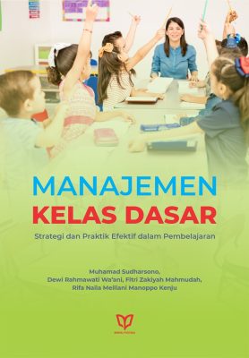Manajemen Kelas Dasar: Strategi dan Praktik Efektif dalam Pembelajaran