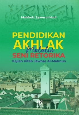 Pendidikan Akhlak Melalui Seni Retorika: Kajian Kitab Jawhar Al-Maknun