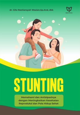 Stunting: Memahami dan Antisipasinya dengan Meningkatkan Kesehatan Reproduksi dan Pola Hidup Sehat