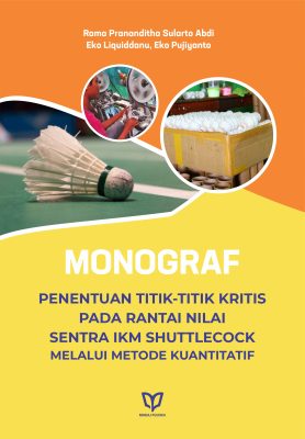 Monograf: Penentuan Titik-Titik Kritis pada Rantai Nilai Sentra IKM Shuttlecock Melalui Metode Kuantitatif
