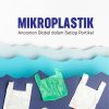 Mikroplastik: Ancaman Global dalam Setiap Partikel
