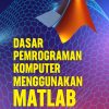 Dasar Pemrograman Komputer: Menggunakan MATLAB
