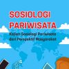 Sosiologi Pariwista: Kajian Sosiologi Pariwisata dari Perspektif Masyarakat