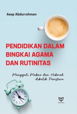 Pendidikan dalam Bingkai Agama dan Rutinitas: Menggali Makna dan Hikmah dibalik Peristiwa