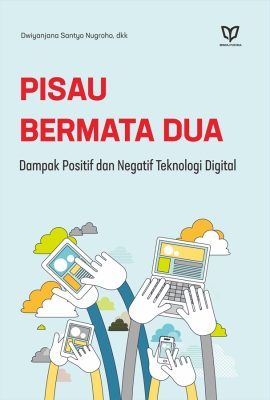 Pisau Bermata Dua: Dampak Positif dan Negatif Teknologi Digital