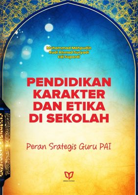 Pendidikan Karakter dan Etika di Sekolah: Peran Strategis Guru PAI
