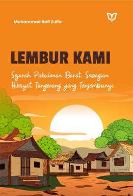 Lembur Kami: Sejarah Pakulonan Barat, Sebagian Hikayat Tangerang yang Tersembunyi