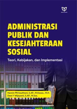 Administrasi Publik dan Kesejahteraan Sosial: Teori, Kebijakan, dan Implementasi