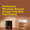Pembuatan Minuman Berserat Dengan Pulp Bulir Kopi Analog