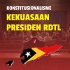 Konstitusionalisme Kekuasaan Presiden RDTL