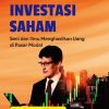 Investasi Saham: Seni dan Ilmu Menghasilkan Uang di Pasar Modal