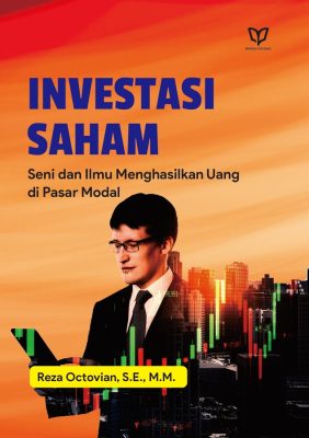 Investasi Saham: Seni dan Ilmu Menghasilkan Uang di Pasar Modal