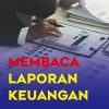 Membaca Laporan Keuangan: Panduan untuk Pengambilan Keputusan yang Tepat