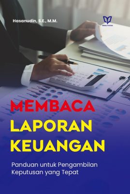 Membaca Laporan Keuangan: Panduan untuk Pengambilan Keputusan yang Tepat