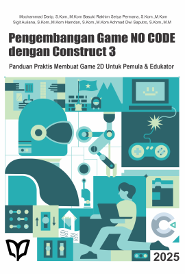 Pengembangan Game No Code dengan Construct 3: Panduan Praktis Membuat Game 2D untuk Pemula dan Edukator