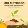 Mix Methods: Integrasi Metode Penelitian Ekologi, Sosial dan Kebudayaan