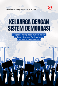 Keluarga dengan Sistem Demokrasi (Integrasi Kompilasi Hukum Islam, Undang-Undang Perkawinan, dan Hak Asasi Manusia)