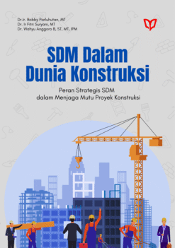 SDM dalam Dunia Konstruksi: Peran Strategis SDM dalam Menjaga Mutu Proyek Konstruksi