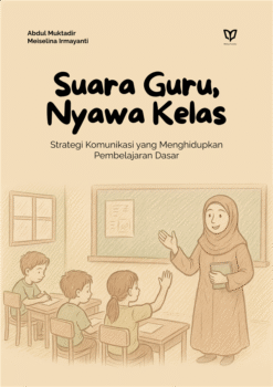 Suara Guru, Nyawa Kelas: Strategi Komunikasi yang Menghidupkan Pembelajaran Dasar