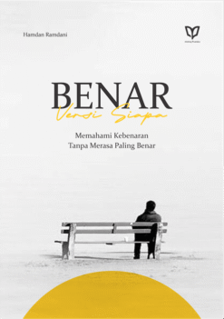 Benar Versi Siapa?  Memahami Kebenaran Tanpa Merasa Paling Benar