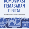 Komunikasi Pemasaran Digital: Strategi, Kanal, dan Praktik di Era Ekonomi Digital