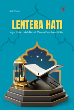 Lentera Hati: Agar Hidup Lebih Berarti Menuju Kemuliaan Hakiki