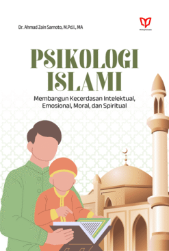 Psikologi Islam: Membangun Kecerdasan Intelektual, Emosional, Moral, dan Spiritual