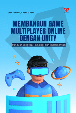 Membangun Game Multiplayer Online dengan Unity: Panduan Lengkap Teknologi dan Implementasi