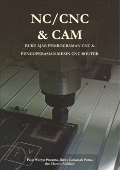 NC/CNC & CAM: Buku Ajar Pemrograman CNC dan Pengoperasian Mesin CNC Router
