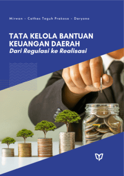 Tata Kelola Bantuan Keuangan Daerah: Dari Regulasi ke Realisasi