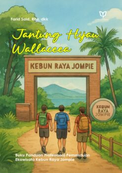 Jantung Hijau Wallaceea: Buku Panduan Profesional Pemanduan Ekowisata Kebun Raya Jompie