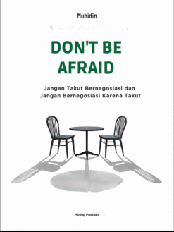 Don’t Be Afraid: Jangan Takut Bernegosiasi, dan Jangan Bernegosiasi Karena Takut