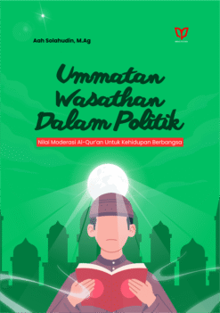 Ummatan Wasathan dalam Politik: Nilai Moderasi  Al-Qur’an untuk Kehidupan Berbangsa