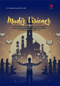 Mudir Visioner: Membangun Iklim Pesantren dan Semangat Guru Menuju Pendidikan Islam Unggul