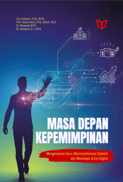 Masa Depan Kepemimpinan: Menginspirasi Guru, Mentransformasi Sekolah, dan Memimpin di Era Digital