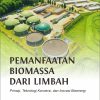 Pemanfaatan Biomassa dari Limbah: Prinsip, Teknologi Konversi, dan Inovasi Bioenergi