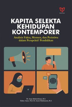 Kapita Selekta Kehidupan Kontemporer: Analisis Fakta, Momen, dan Peristiwa dalam Perspektif Pendidikan Jilid 1