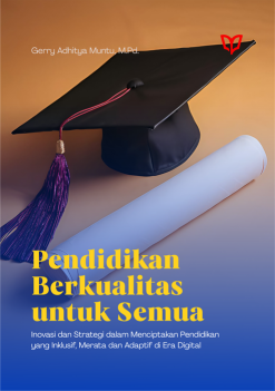 Pendidikan Berkualitas untuk Semua: Inovasi dan Strategi dalam Menciptakan Pendidikan yang Inklusif, Merata dan Adaptif di Era Digital
