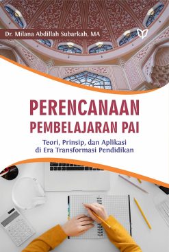 Perencanaan Pembelajaran PAI: Teori, Prinsip, dan Aplikasi di Era Transformasi Pendidikan