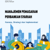 Manajemen Pemasaran Perbankan Syariah: Konsep, Strategi dan Implementasi