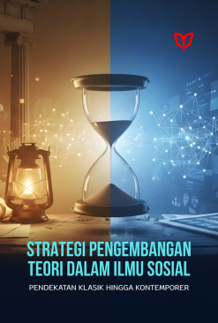 Strategi Pengembangan Teori dalam Ilmu Sosial: Pendekatan Klasik Hingga Kontemporer