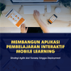 Membangun Aplikasi Pembelajaran Interaktif Mobile Learning: Strategi Agile dari Konsep hingga Development