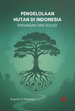 Pengelolaan Hutan di Indonesia: Tantangan dan Solusi
