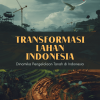 Transformasi Lahan Indonesia: Dinamika Pengelolaan Tanah di Indonesia