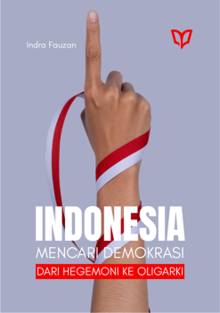 Indonesia Mencari Demokrasi: Dari Hegemoni ke Oligarki