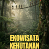 Ekowisata Kehutanan: Harmoni Konservasi dan Kesejahteraan